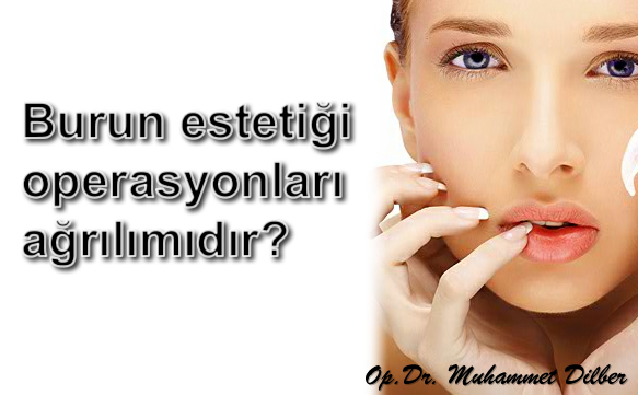 Burun estetiği operasyonları ağrılımıdır?