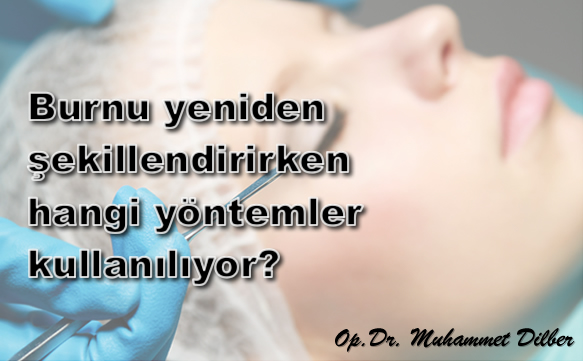 Burnu yeniden şekillendirirken hangi yöntemler kullanılıyor?