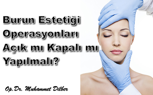 Burun Estetiği Operasyonları Açık mı Kapalı mı Yapılmalı?