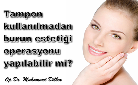 Tampon kullanılmadan burun estetiği operasyonu yapılabilir mi?