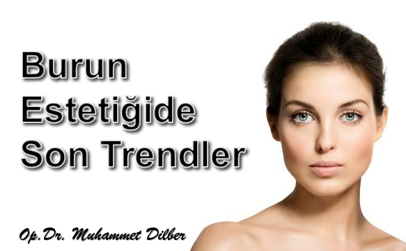 Burun estetiğinde son trendler