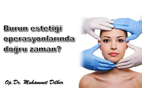 Burun estetiği operasyonlarında doğru zaman?